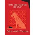 Ler Tudo são histórias de amor, do autor Dulce Maria Cardoso