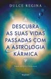 Ler Descubra as Suas Vidas Passadas com a Astrologia Kármica - Edição revista e atualizada, do autor Dulce Regina