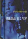 Ler Onde Andará Dulce Veiga ?, do autor Caio Fernando Abreu Ler Onde Andará Dulce Veiga ?, do autor Caio Fernando Abreu