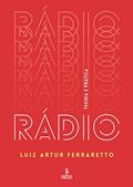 Ler Rádio: teoria e prática, do autor Luiz Artur Ferraretto Ler Rádio: teoria e prática, do autor Luiz Artur Ferraretto