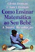 Ler Como Ensinar Matemática ao seu Bebê: a Suave Revolução, do autor Glenn Doman; Janet Doman