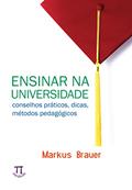 Ler Ensinar na Universidade. Conceitos Práticos, Dicas, Métodos Pedagógicos- Volume i, do autor Markus Brauer Ler Ensinar na Universidade. Conceitos Práticos, Dicas, Métodos Pedagógicos- Volume i, do autor Markus Brauer