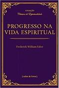 Ler Progresso na Vida Espiritual, do autor Frederick William Faber
