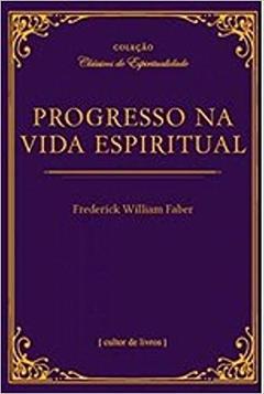 Progresso na Vida Espiritual, do autor Frederick William Faber