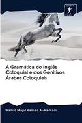 Ler A Gramática do Inglês Coloquial e dos Genitivos Árabes Coloquiais, do autor Hamid Majid Hamad Al-Hamadi