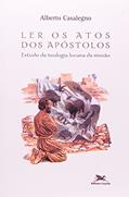 Ler Ler os Atos dos Apóstolos: Estudo da teologia lucana da missão, do autor Alberto Casalegno