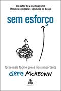 Ler Sem esforço: Torne mais fácil o que é mais importante, do autor Greg McKeown