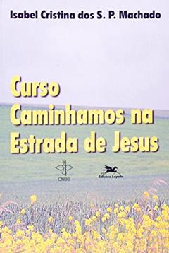 Curso Caminhamos na Estrada de Jesus, do autor Isabel C. S Machado