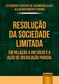 Ler Resolução da Sociedade Limitada em Relação a um Sócio e a Ação de Dissolução Parcial, do autor Alexandre Ferreira de Assumpção Alves e Allan Nascimento Turano Ler Resolução da Sociedade Limitada em Relação a um Sócio e a Ação de Dissolução Parcial, do autor Alexandre Ferreira de Assumpção Alves e Allan Nascimento Turano