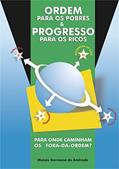 Ler ORDEM PARA OS POBRES E PROGRESSO PARA OS RICOS: PARA ONDE CAMINHAM OS FORA DA ORDEM, do autor MOISÉS GERMANO Ler ORDEM PARA OS POBRES E PROGRESSO PARA OS RICOS: PARA ONDE CAMINHAM OS FORA DA ORDEM, do autor MOISÉS GERMANO