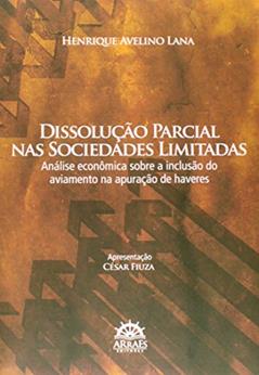 Dissolução Parcial nas Sociedades Limitadas: Análise Econômica Sobre a Inclusão do Aviamento na Apuração de Haveres, do autor Henrique Avelino Lana
