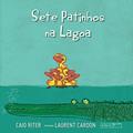 Ler Sete patinhos na lagoa, do autor Caio Riter; Laurent  (ilustrador) Cardon