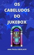 Ler Os Cabeludos do Jukebox, do autor Ana Paula Seixlack