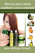 Ler Máscara para cabelo saudável e couro cabeludo, do autor John William Orwell
