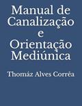 Ler Manual de Canalização e Orientação Mediúnica, do autor Dr. Thomáz Alves Corrêa Ler Manual de Canalização e Orientação Mediúnica, do autor Dr. Thomáz Alves Corrêa