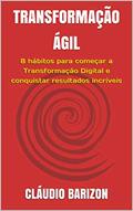 Ler TRANSFORMAÇÃO ÁGIL: 8 hábitos para começar a Transformação Digital e conquistar resultados incríveis, do autor CLÁUDIO BARIZON Ler TRANSFORMAÇÃO ÁGIL: 8 hábitos para começar a Transformação Digital e conquistar resultados incríveis, do autor CLÁUDIO BARIZON