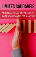 Ler LIMITES SAUDÁVEIS: Aprenda Como Estabelecer Limites em Sua Vida, do autor H- editora Ler LIMITES SAUDÁVEIS: Aprenda Como Estabelecer Limites em Sua Vida, do autor H- editora