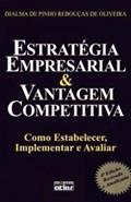 Ler Estratégica Empresarial e Vantagem Competitiva. Como Estabelecer, Implementar e Avaliar, do autor Djalma de Pinho Rebouças de Oliveira