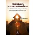 Ler Comunidades Eclesiais Missionarias: Manual de Implantação, Formação e Atuação de Líderes e Demais Participantes das Cems, do autor Pe. José Carlos Pereira