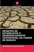 Ler DESAFIOS DE ESTABELECER O DESENVOLVIMENTO SUSTENTÁVEL NA CIDADE DE BUKAVU, do autor MUSHENGEZI JEAN BASHIZI Ler DESAFIOS DE ESTABELECER O DESENVOLVIMENTO SUSTENTÁVEL NA CIDADE DE BUKAVU, do autor MUSHENGEZI JEAN BASHIZI