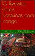 Ler 10 Receitas Fáceis Natalinas com Frango (Easy Feast Livro 12), do autor Caito Junqueira Ler 10 Receitas Fáceis Natalinas com Frango (Easy Feast Livro 12), do autor Caito Junqueira