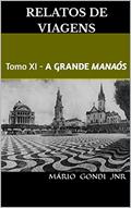Ler Relatos de Viagens: Tomo XI - A Grande Manaós (Relatos e Notas de Viagens), do autor Mário Gonçalves Dias Júnior Ler Relatos de Viagens: Tomo XI - A Grande Manaós (Relatos e Notas de Viagens), do autor Mário Gonçalves Dias Júnior
