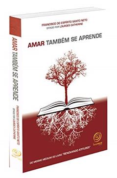 Amar também se aprende, do autor Francisco do Espirito Santo Neto; Lourdes Catherine