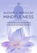 Ler Budismo e Meditação Mindfulness: a Neurociência da Atenção Plena e a Busca Pela Iluminação Espiritual, do autor James Kingsland