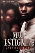 Ler Meu Estigma: Angels Protection Security, do autor Andressa Félix