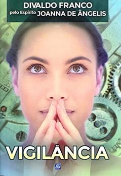 Vigilância, do autor Divaldo Pereira Franco; Joanna de Ângelis