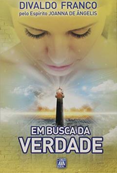 Em Busca da Verdade, do autor Divaldo Pereira Franco; Joanna de Ângelis