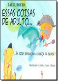 Ler Essas Coisas de Adulto... Às Vezes Bagunça a Cabeça da Gente!, do autor Laell Rocha