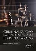Ler Criminalização da Inadimplência do ICMS Declarado, do autor Flávio Schegerin Ribeiro