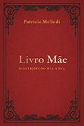 Ler Livro Mãe: 1001 lições do dia a dia, do autor Patricia Mellodi Ler Livro Mãe: 1001 lições do dia a dia, do autor Patricia Mellodi