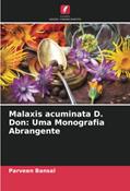 Ler Malaxis acuminata D. Don: Uma Monografia Abrangente, do autor Parveen Bansal; Mukesh Maithani; Richa Raturi Ler Malaxis acuminata D. Don: Uma Monografia Abrangente, do autor Parveen Bansal; Mukesh Maithani; Richa Raturi