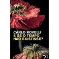 Ler E se o Tempo Não Existisse?, do autor Carlo Rovelli Ler E se o Tempo Não Existisse?, do autor Carlo Rovelli