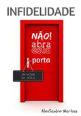 Ler INFIDELIDADE : não! abra esta porta, do autor Alex Martins Ler INFIDELIDADE : não! abra esta porta, do autor Alex Martins