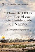 Ler O Plano de Deus para Israel em meio à Infidelidade da Nação: As Correções e os Ensinamentos Divinos no Período dos Reis de Israel, do autor Claiton Ivan Pommering Ler O Plano de Deus para Israel em meio à Infidelidade da Nação: As Correções e os Ensinamentos Divinos no Período dos Reis de Israel, do autor Claiton Ivan Pommering