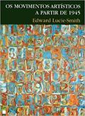 Ler Os movimentos artísticos a partir de 1945, do autor Edward Lucie-smith