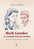 Ler Ruth Landes e A cidade das mulheres: uma releitura da antropologia do candomblé, do autor Jamie Lee Andreson