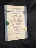 Ler QUANDO DEITEI O COLCHÃO JÁ ESTAVA PEGANDO FOGO, do autor Robert Fulghum