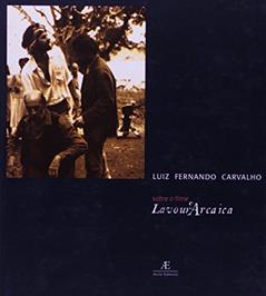 Sobre o Filme Lavour'Arcaica, do autor Luiz Fernando Carvalho