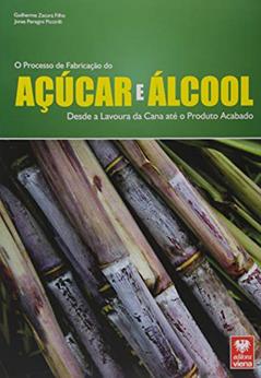 O Processo de Fabricação do Açúcar e Álcool. Desde a Lavoura da Cana Até o Produto Acabado, do autor Guilherme Zacura Filho; Jonas Peregini Piccirilli