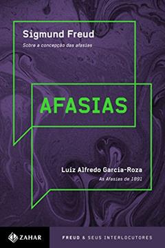 Afasias: "Sobre a concepção das afasias", Freud / "Sobre as afasias (1891)", L.A. Garcia-Roza, do autor Luiz Alfredo Garcia-Roza; Sigmund Freud