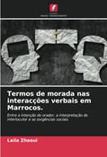 Ler Termos de morada nas interacções verbais em Marrocos.: Entre a intenção do orador, a interpretação do interlocutor e as exigências sociais., do autor Laila Zhaoui