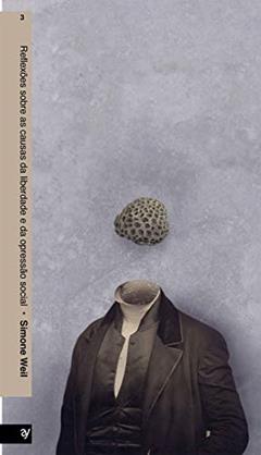 Reflexões Sobre as Causas da Liberdade e da Opressão Social, do autor Simone Weil