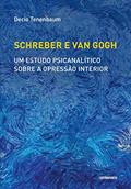 Ler Schreber e Van Gogh. Um Estudo Psicanalítico Sobre a Opressão Interior, do autor Decio Tenenbaum Ler Schreber e Van Gogh. Um Estudo Psicanalítico Sobre a Opressão Interior, do autor Decio Tenenbaum