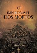 Ler O Imperdoável dos Mortos, do autor Allyson Kato Ler O Imperdoável dos Mortos, do autor Allyson Kato