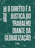 Ler O Direito E A Justiça Do Trabalho Diante Da Globalização, do autor Janguiê Diniz