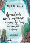 Ler Aprendendo com o aprendiz: E outras histórias de mestres e alunos, do autor Ilan Brenman Ler Aprendendo com o aprendiz: E outras histórias de mestres e alunos, do autor Ilan Brenman